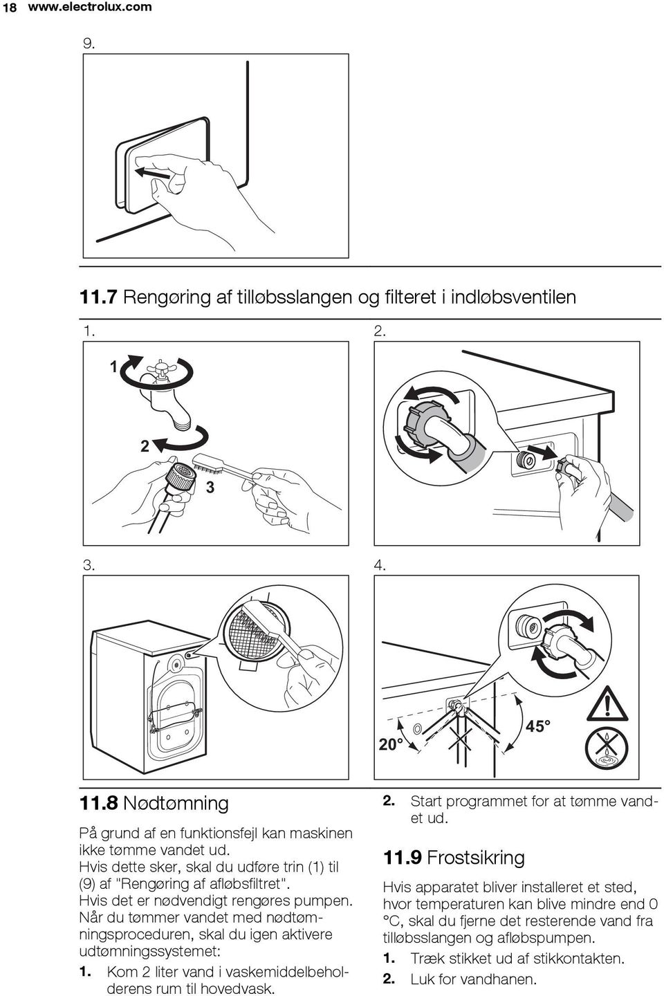 Hvis det er nødvendigt rengøres pumpen. Når du tømmer vandet med nødtømningsproceduren, skal du igen aktivere udtømningssystemet: 1.