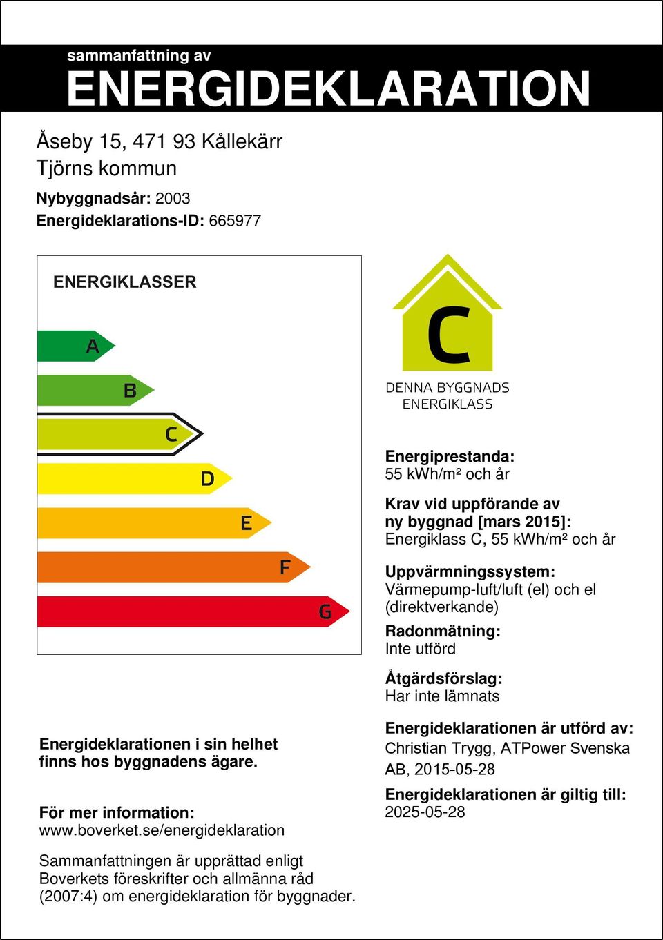 Energideklarationen i sin helhet finns hos byggnadens ägare. För mer information: www.boverket.