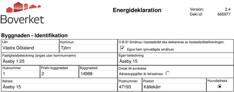 utan kommunnamn) O.B.S! Småhus i bostadsrätt ska deklareras av bostadsrättsföreningen.