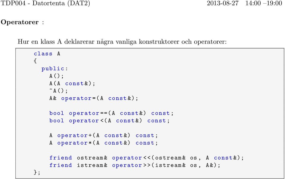 operator <( A const &) const ; A operator +( A const &) const ; A operator *( A const &) const ; ;