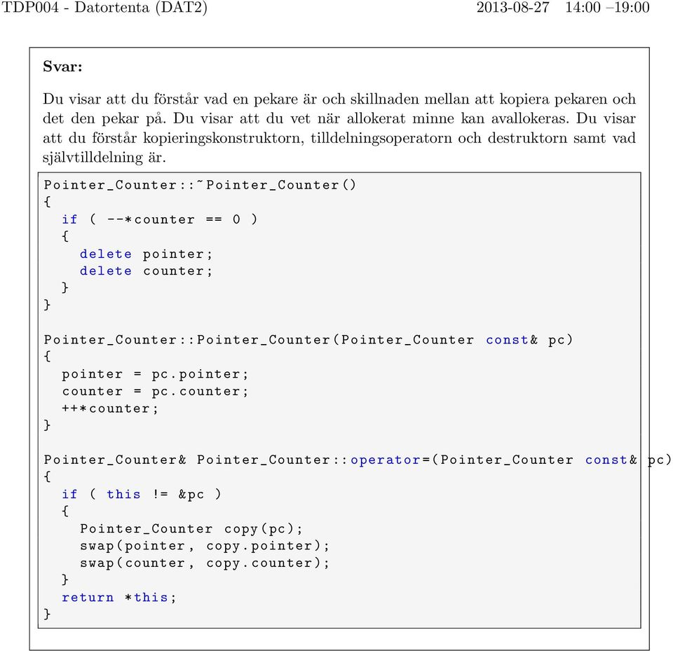 Pointer_ Counter ::~ Pointer_ Counter () if ( --* counter == 0 ) delete pointer ; delete counter ; Pointer_ Counter :: Pointer_ Counter ( Pointer_ Counter const & pc) pointer = pc.