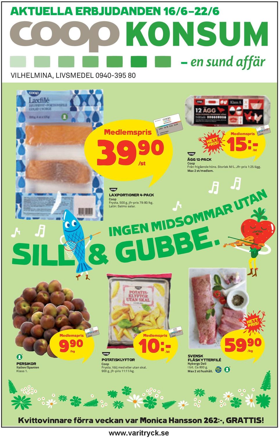 INGEN MIDSOMMAR UTAN SILL & GUBBE. PERSIKOR Italien/Spanien Klass 1. Medlemspris 9)= /kg POTATISKLYFTOR Coop Frysta. Välj med eller utan skal.