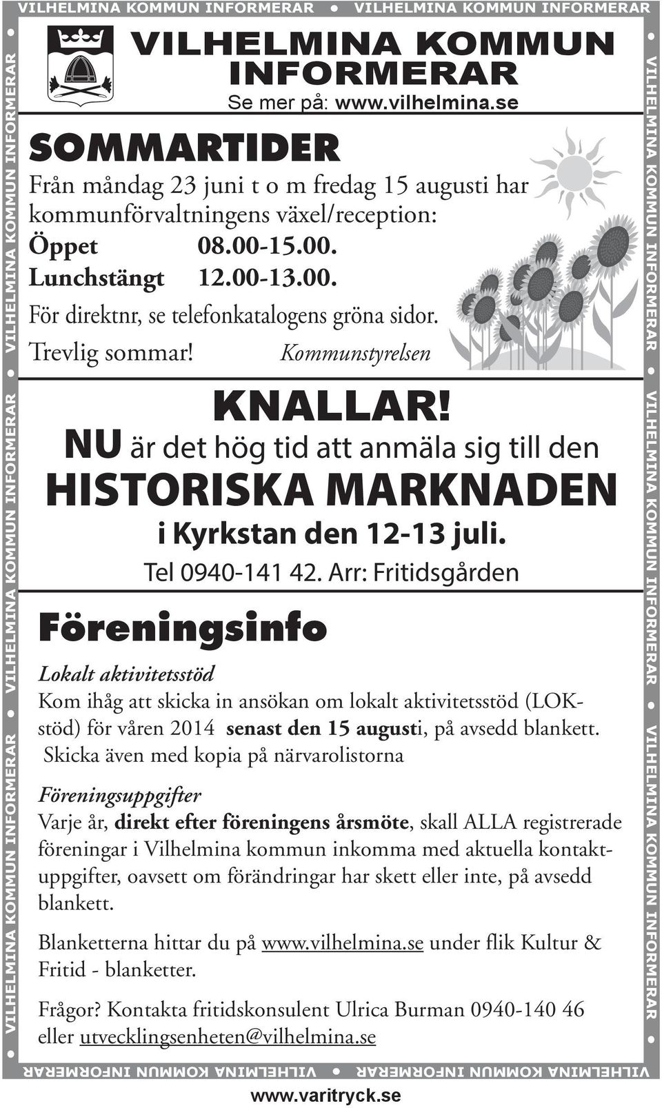 Trevlig sommar! Kommunstyrelsen KNALLAR! NU är det hög tid att anmäla sig till den HISTORISKA MARKNADEN i Kyrkstan den 12-13 juli. Tel 0940-141 42.