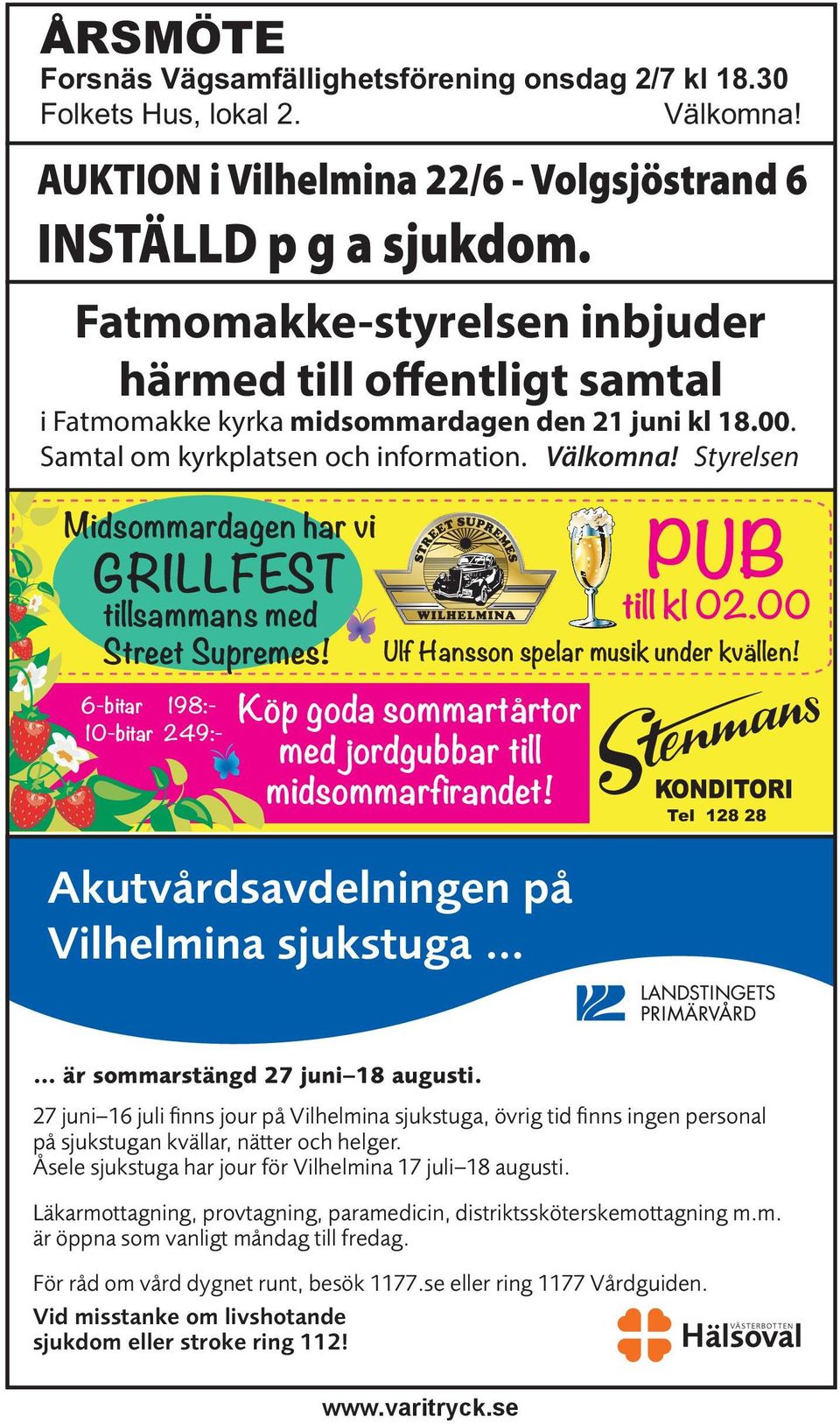 Styrelsen Midsommardagen har vi GRILLFEST tillsammans med Street Supremes! 6-bitar 198:- 10-bitar 249:- Köp goda sommartårtor med jordgubbar till midsommarfirandet!