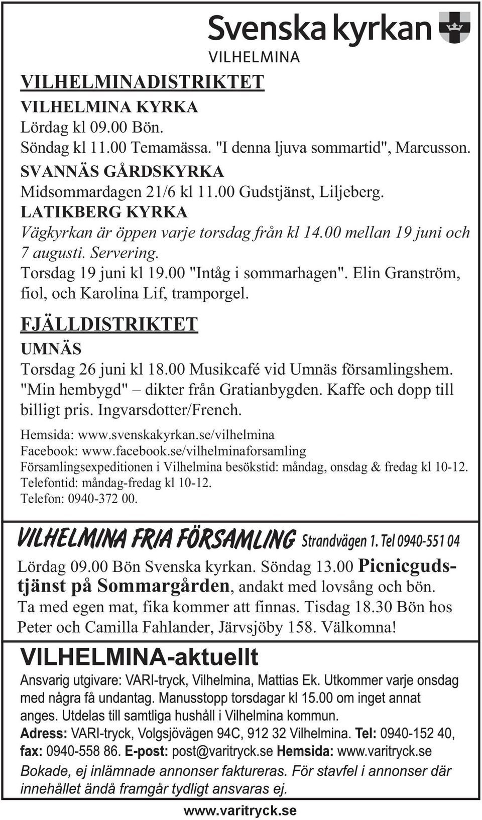 Elin Granström, fiol, och Karolina Lif, tramporgel. FJÄLLDISTRIKTET UMNÄS Torsdag 26 juni kl 18.00 Musikcafé vid Umnäs församlingshem. "Min hembygd" dikter från Gratianbygden.