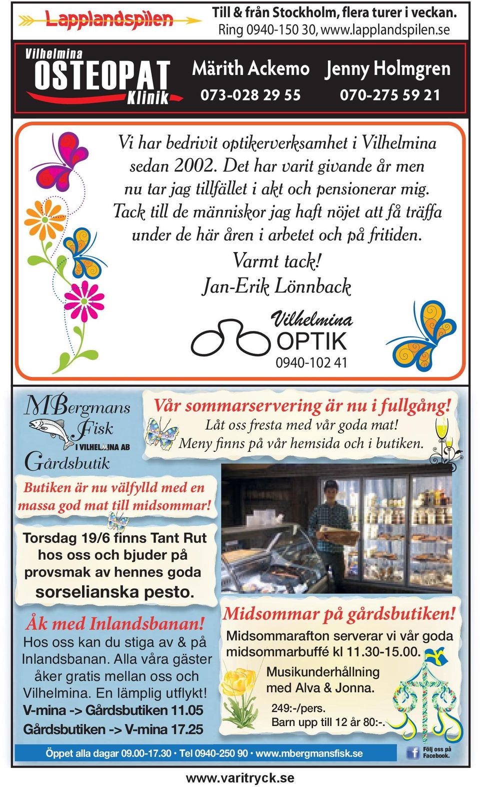 Jan-Erik Lönnback 0940-102 41 Vår sommarservering är nu i fullgång! Låt oss fresta med vår goda mat! Meny finns på vår hemsida och i butiken.