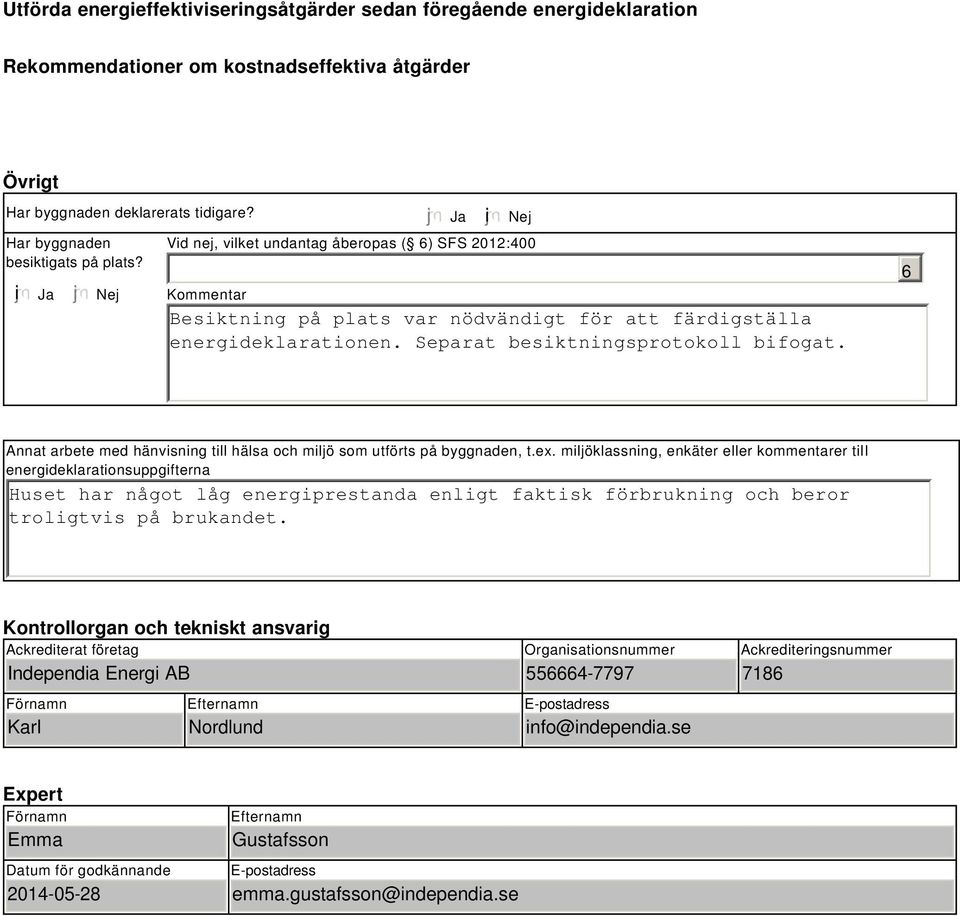 6 Annat arbete med hänvisning till hälsa och miljö som utförts på byggnaden, t.ex.