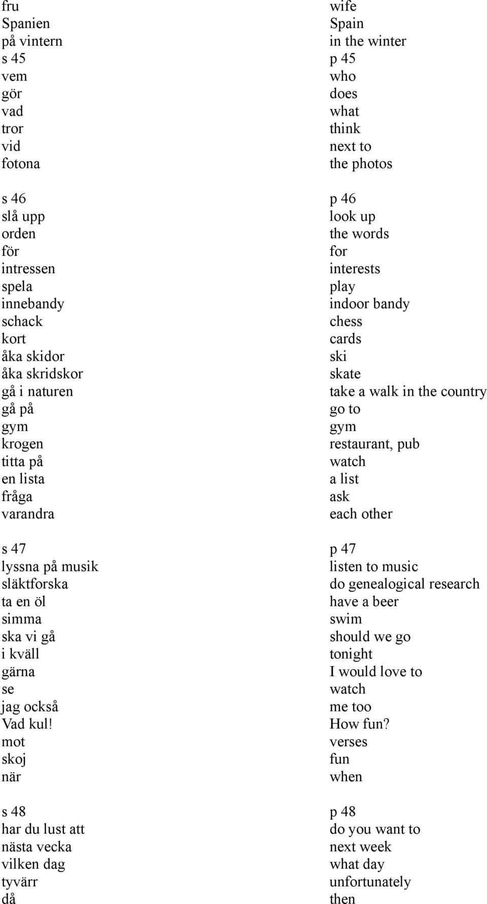 mot skoj när s 48 har du lust att nästa vecka vilken dag tyvärr då wife Spain in the winter p 45 who does what think next to the photos p 46 look up the words for interests play indoor bandy chess