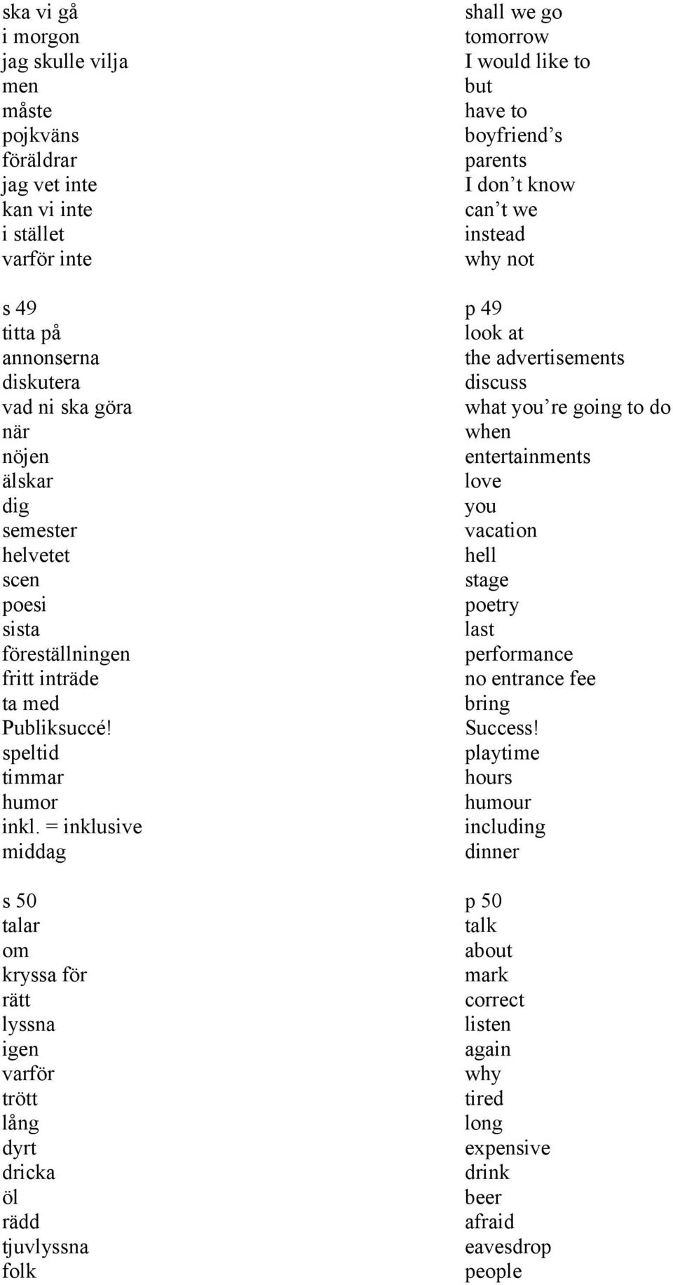 = inklusive middag s 50 talar om kryssa för rätt lyssna igen varför trött lång dyrt dricka öl rädd tjuvlyssna folk shall we go tomorrow I would like to but have to boyfriend s parents I don t know