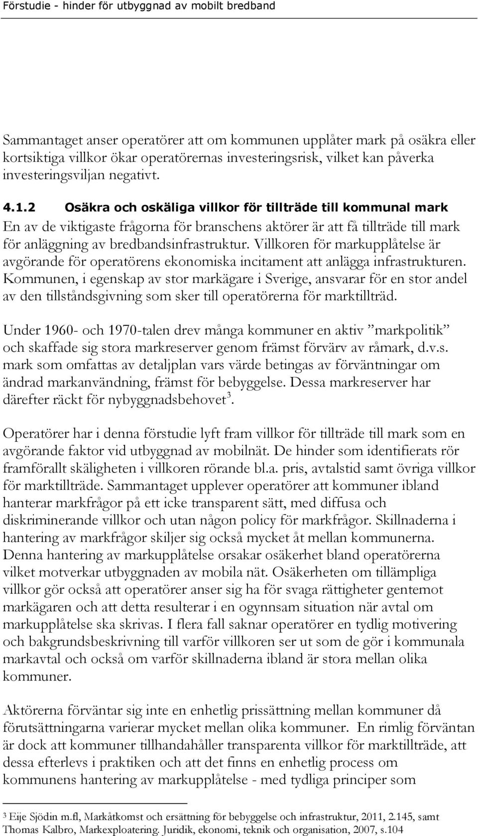 Villkoren för markupplåtelse är avgörande för operatörens ekonomiska incitament att anlägga infrastrukturen.