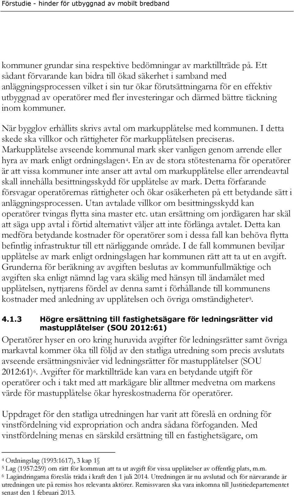 bättre täckning inom kommuner. När bygglov erhållits skrivs avtal om markupplåtelse med kommunen. I detta skede ska villkor och rättigheter för markupplåtelsen preciseras.