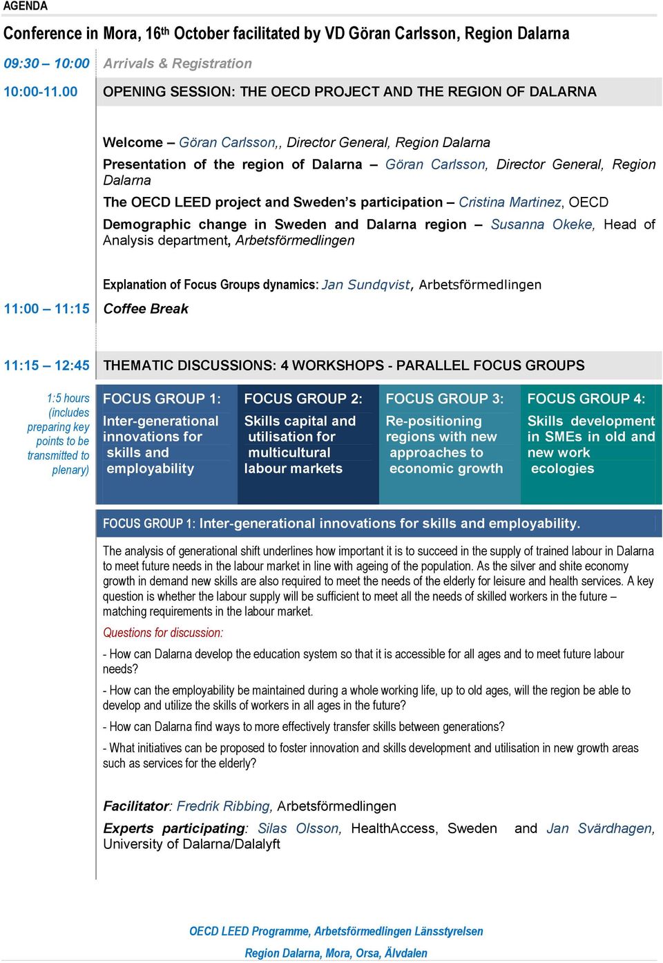 Dalarna The OECD LEED project and Sweden s participation Cristina Martinez, OECD Demographic change in Sweden and Dalarna region Susanna Okeke, Head of Analysis department, Arbetsförmedlingen 11:00