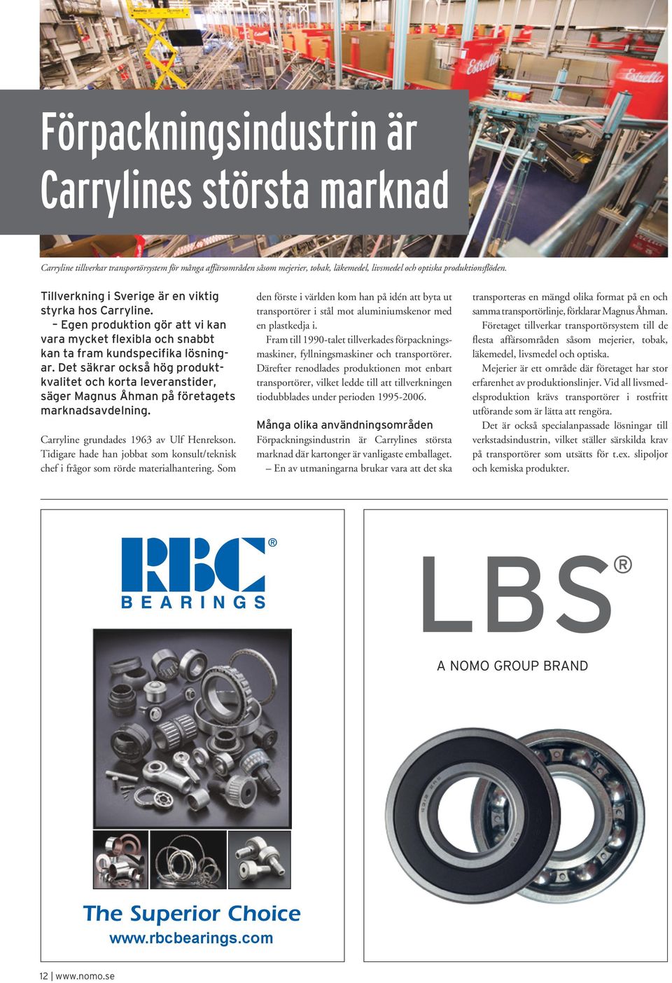 Det säkrar också hög produktkvalitet och korta leveranstider, säger Magnus Åhman på företagets marknadsavdelning. Carryline grundades 1963 av Ulf Henrekson.