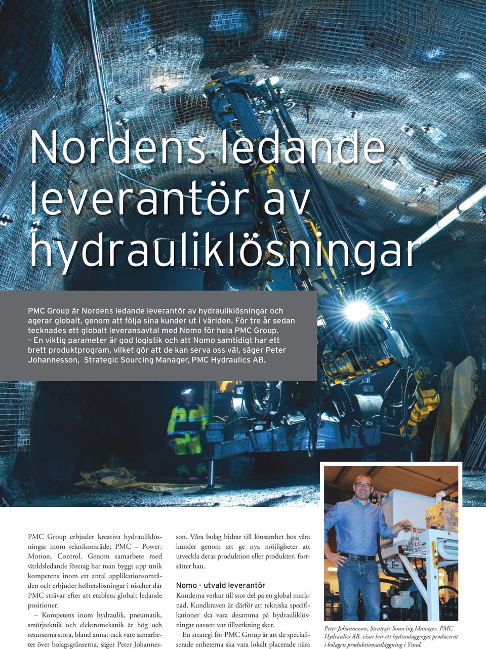 En viktig parameter är god logistik och att Nomo samtidigt har ett brett produktprogram, vilket gör att de kan serva oss väl, säger Peter Johannesson, Strategic Sourcing Manager, PMC Hydraulics AB.