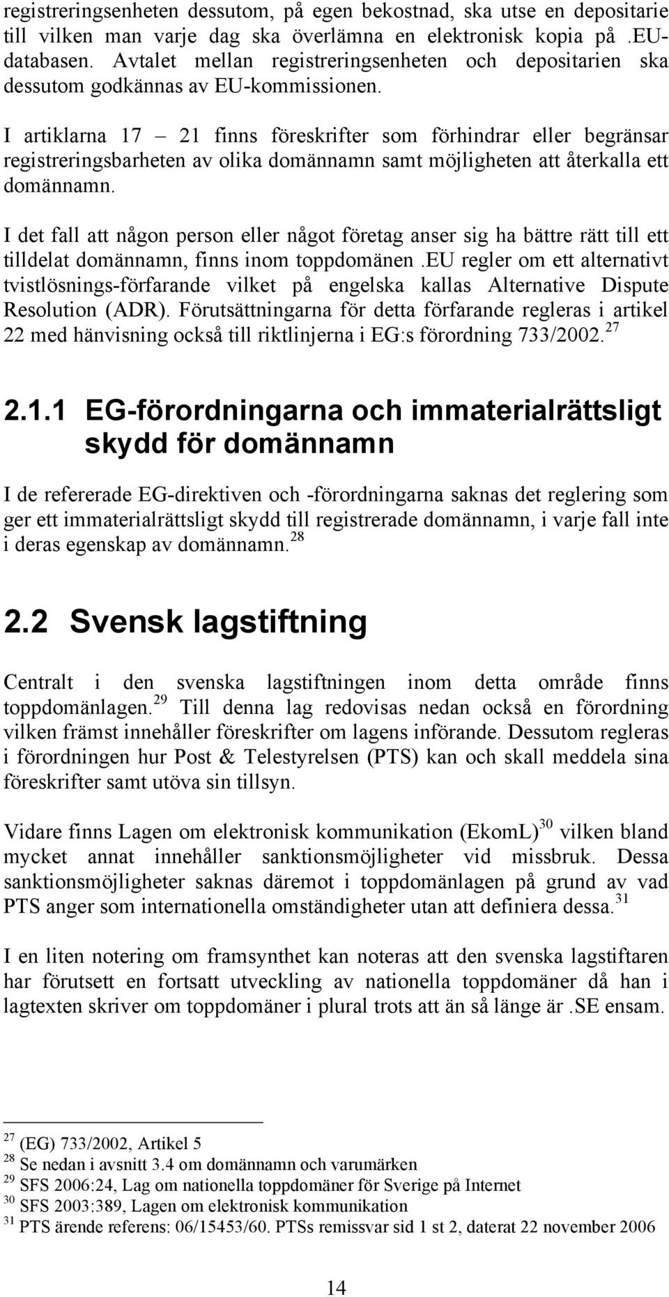 I artiklarna 17 21 finns föreskrifter som förhindrar eller begränsar registreringsbarheten av olika domännamn samt möjligheten att återkalla ett domännamn.