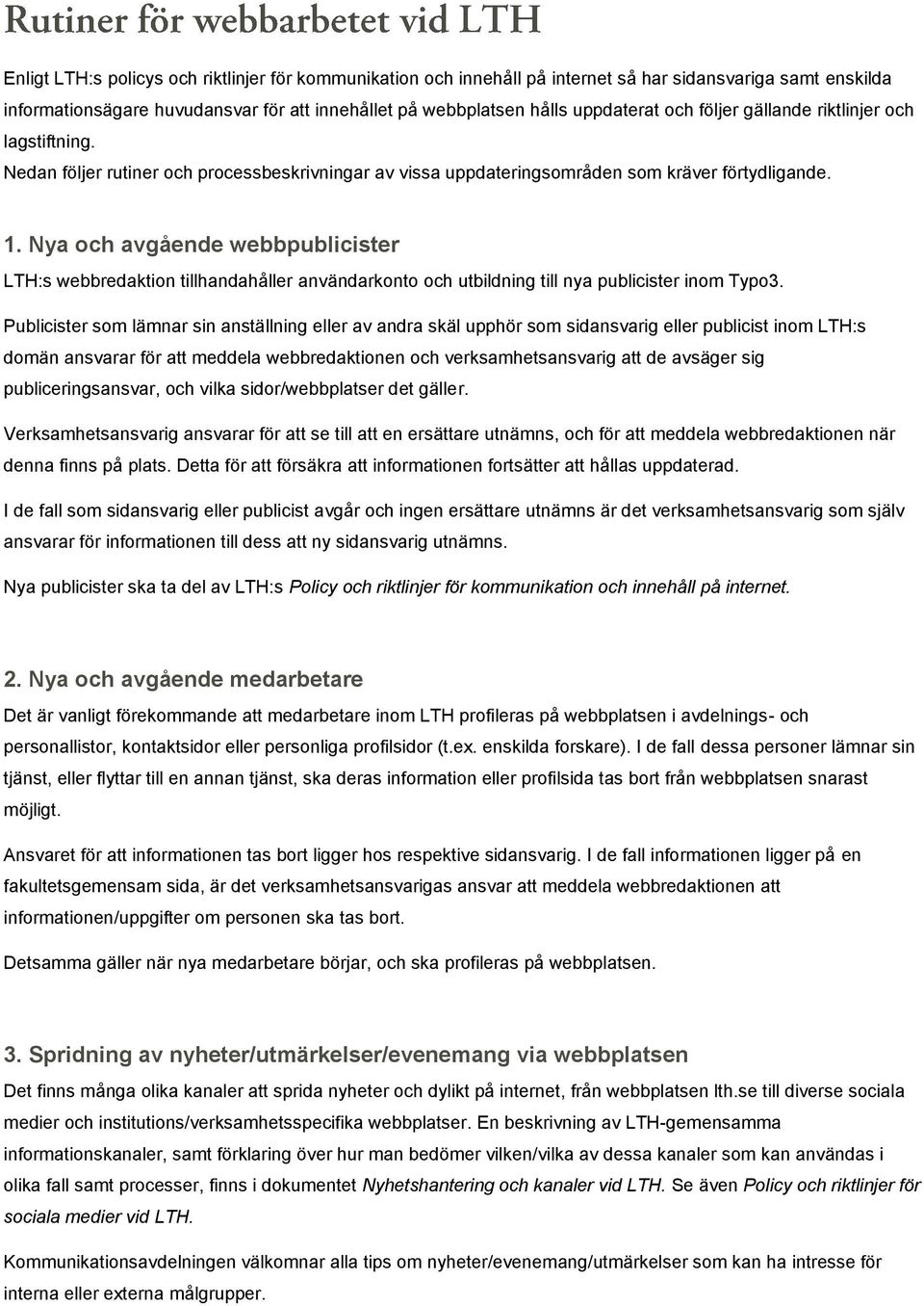 Nya och avgående webbpublicister LTH:s webbredaktion tillhandahåller användarkonto och utbildning till nya publicister inom Typo3.