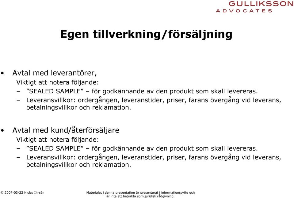 Leveransvillkor: ordergången, leveranstider, priser, farans övergång vid leverans, betalningsvillkor och reklamation.