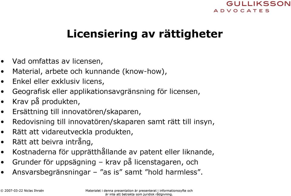 till innovatören/skaparen samt rätt till insyn, Rätt att vidareutveckla produkten, Rätt att beivra intrång, Kostnaderna för