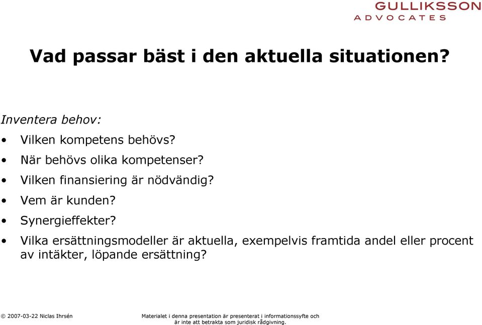 Vilken finansiering är nödvändig? Vem är kunden? Synergieffekter?