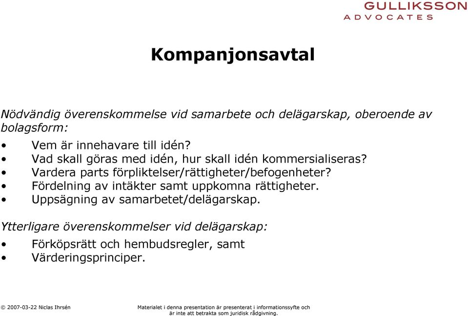 Vardera parts förpliktelser/rättigheter/befogenheter? Fördelning av intäkter samt uppkomna rättigheter.