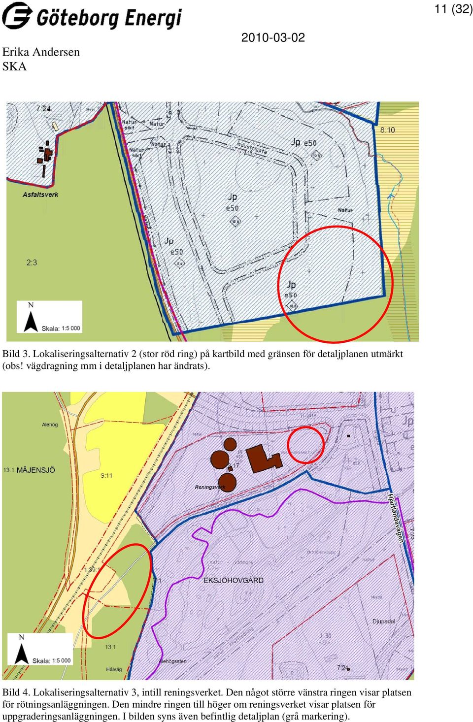 vägdragning mm i detaljplanen har ändrats). Bild 4. Lokaliseringsalternativ 3, intill reningsverket.