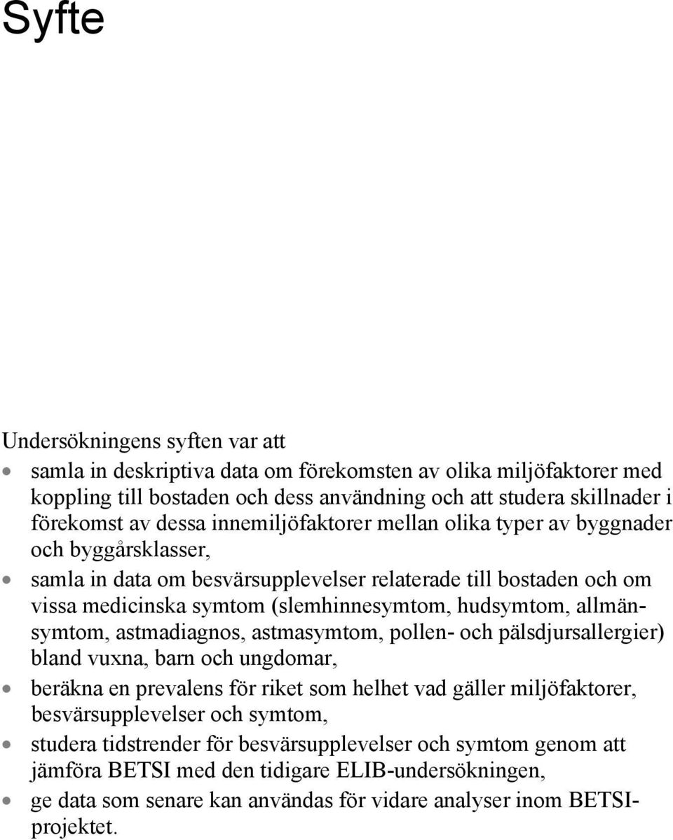 hudsymtom, allmänsymtom, astmadiagnos, astmasymtom, pollen- och pälsdjursallergier) bland vuxna, barn och ungdomar, beräkna en prevalens för riket som helhet vad gäller miljöfaktorer,