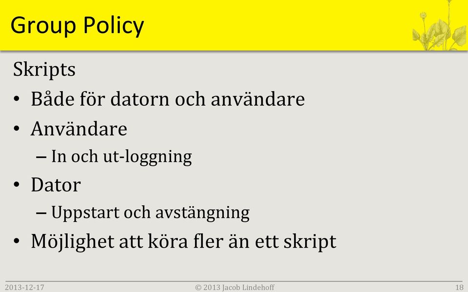 Uppstart och avstängning Möjlighet att köra