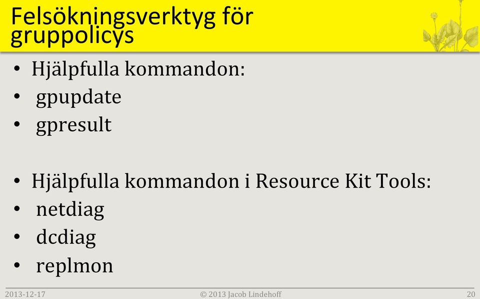 Hjälpfulla kommandon: gpupdate gpresult