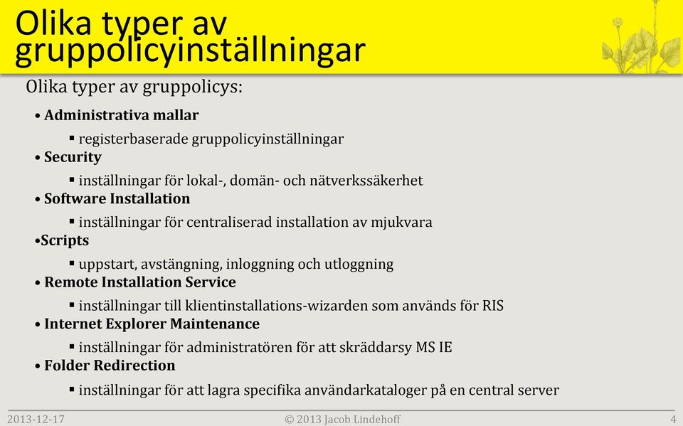 mjukvara Scripts uppstart, avstängning, inloggning och utloggning Remote Installation Service inställningar till klientinstallations- wizarden som används för