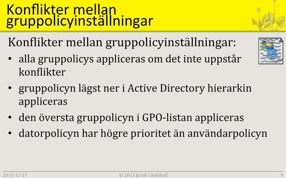 Active Directory hierarkin appliceras den översta gruppolicyn i GPO- listan