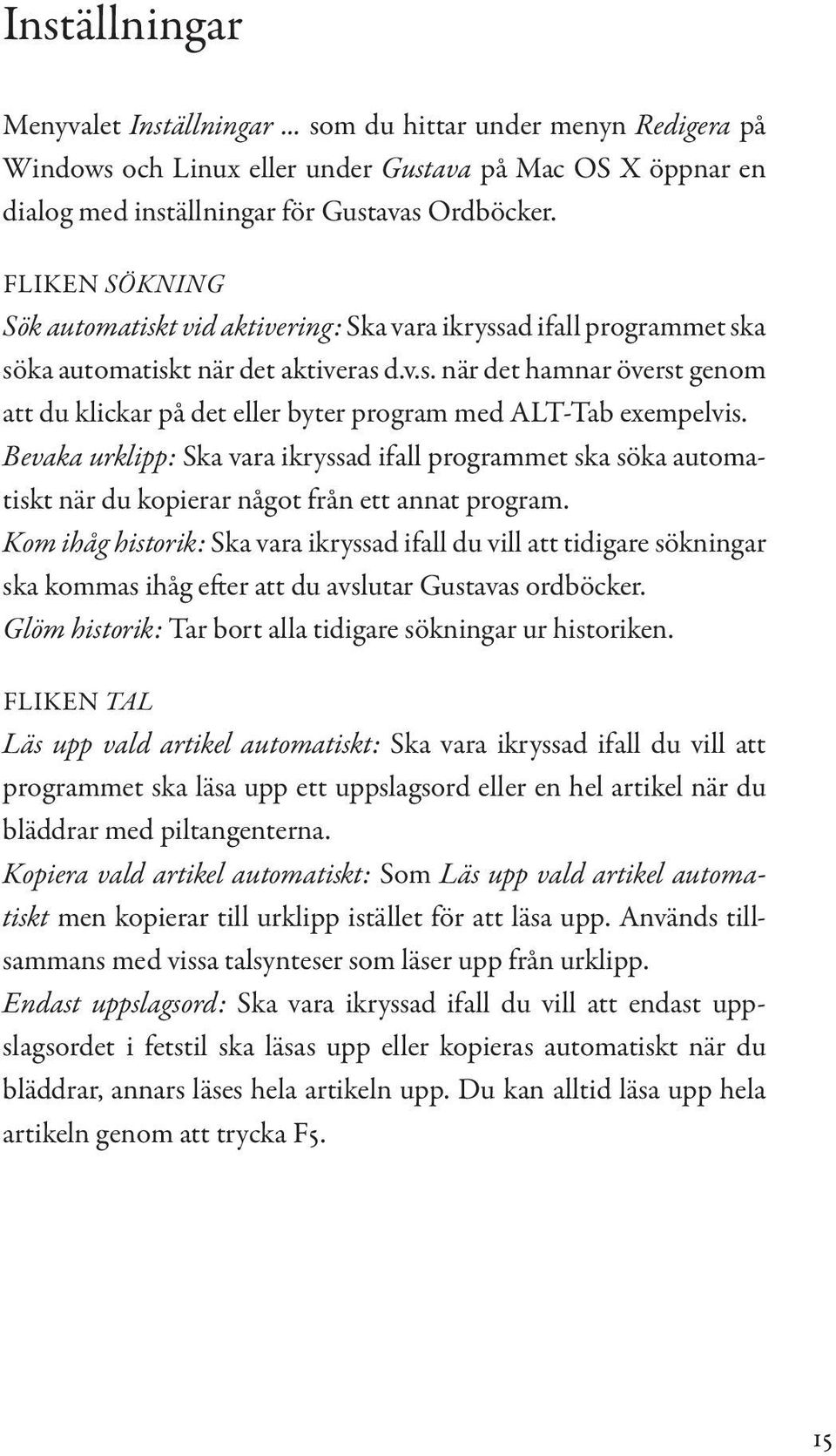 Bevaka urklipp: Ska vara ikryssad ifall programmet ska söka automatiskt när du kopierar något från ett annat program.