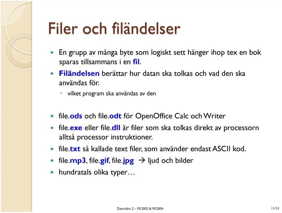 odt för OpenOffice Calc och Writer! file.exe eller file.