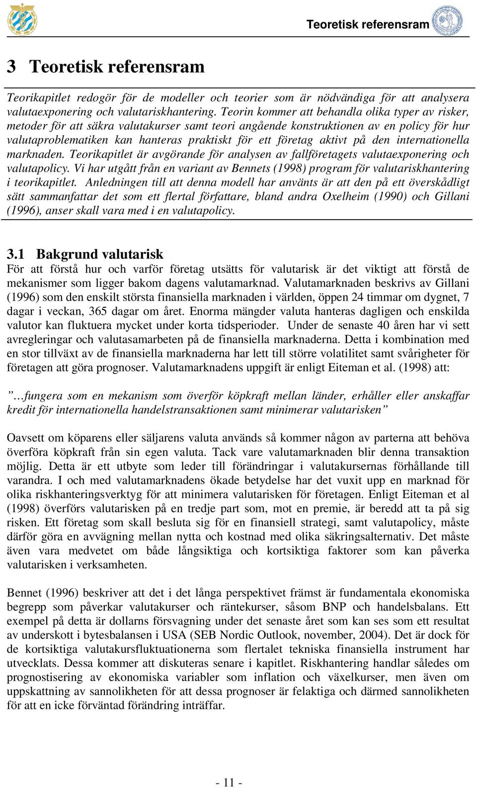 aktivt på den internationella marknaden. Teorikapitlet är avgörande för analysen av fallföretagets valutaexponering och valutapolicy.