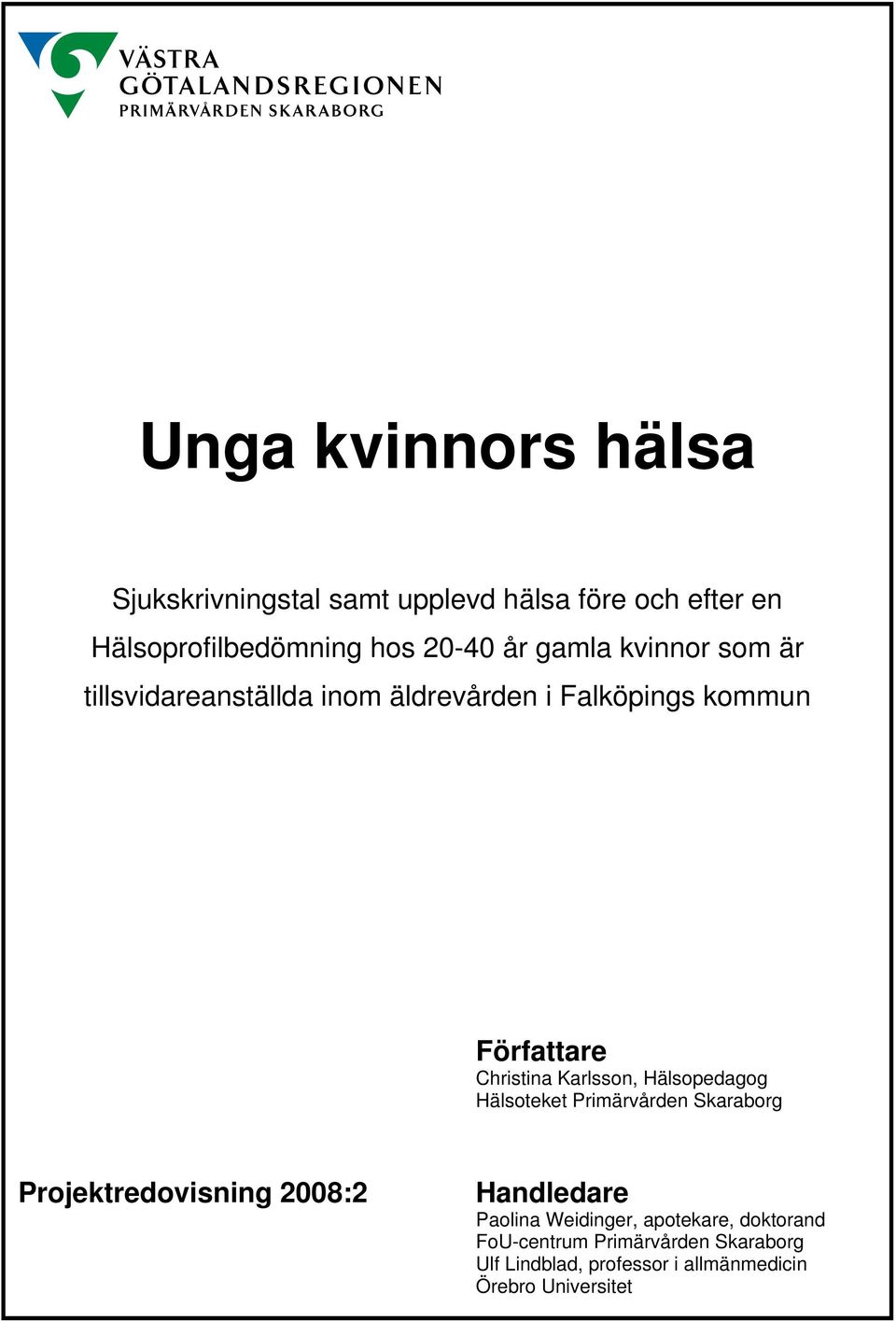 Karlsson, Hälsopedagog Hälsoteket Primärvården Skaraborg Projektredovisning 2008:2 Handledare Paolina