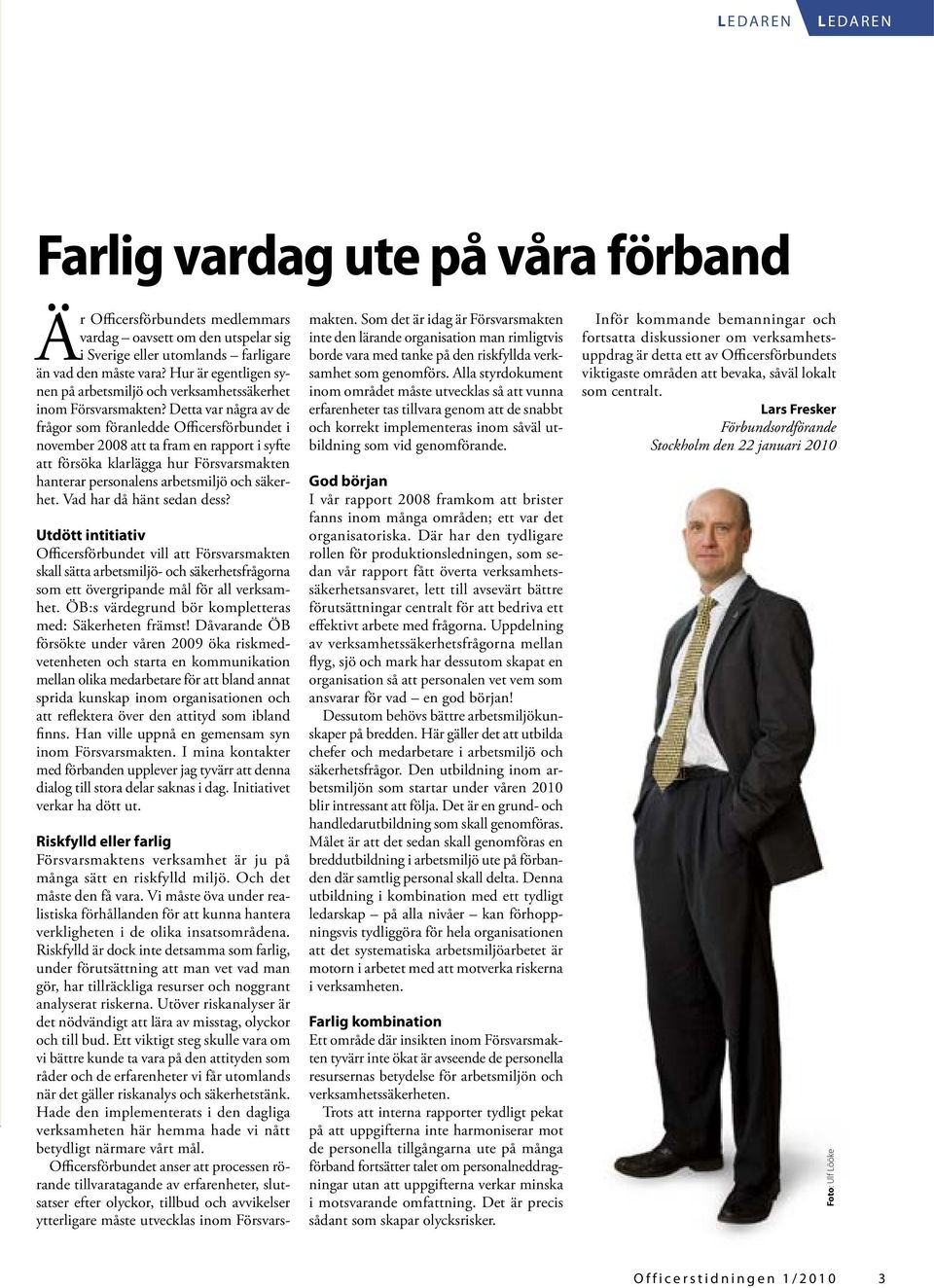 Detta var några av de frågor som föranledde Officersförbundet i november 2008 att ta fram en rapport i syfte att försöka klarlägga hur Försvarsmakten hanterar personalens arbetsmiljö och säkerhet.