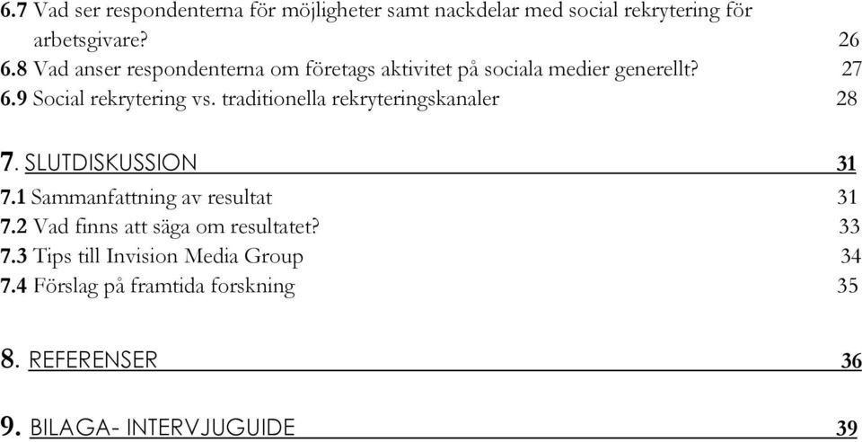 traditionella rekryteringskanaler 28 7. SLUTDISKUSSION 31 7.1 Sammanfattning av resultat 31 7.