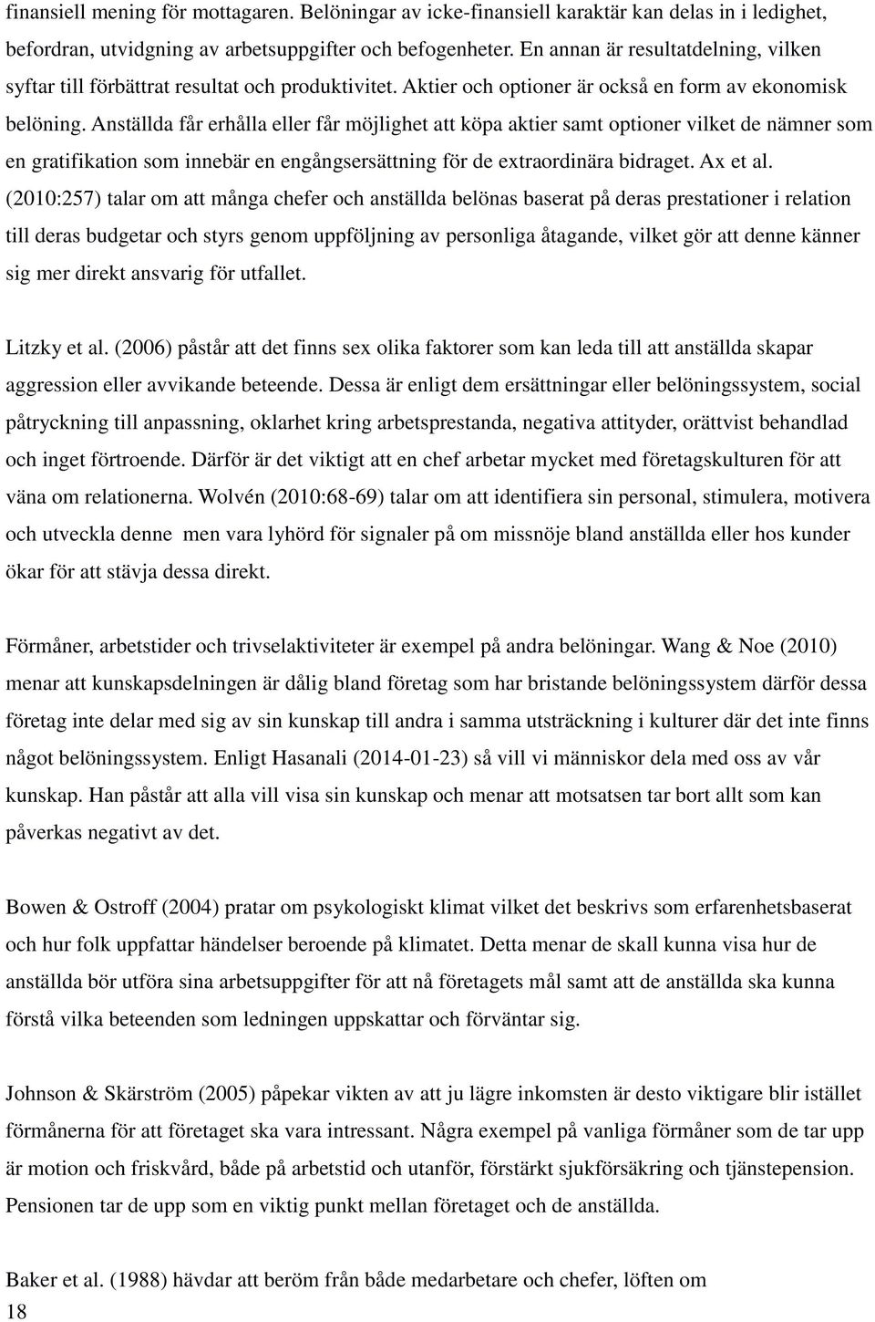 Anställda får erhålla eller får möjlighet att köpa aktier samt optioner vilket de nämner som en gratifikation som innebär en engångsersättning för de extraordinära bidraget. Ax et al.