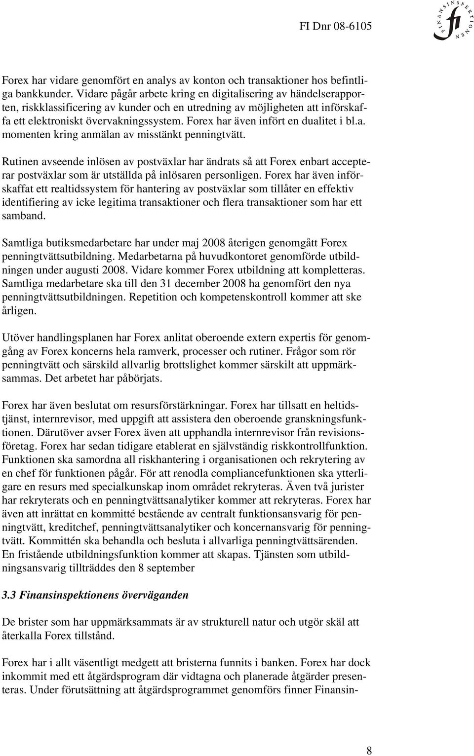 Forex har även infört en dualitet i bl.a. momenten kring anmälan av misstänkt penningtvätt.