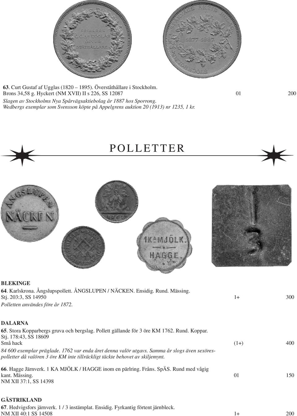 203:3, SS 14950 1+ 300 Polletten användes före år 1872. DALARNA 65. Stora Kopparbergs gruva och bergslag. Pollett gällande för 3 öre KM 1762. Rund. Koppar. Stj.