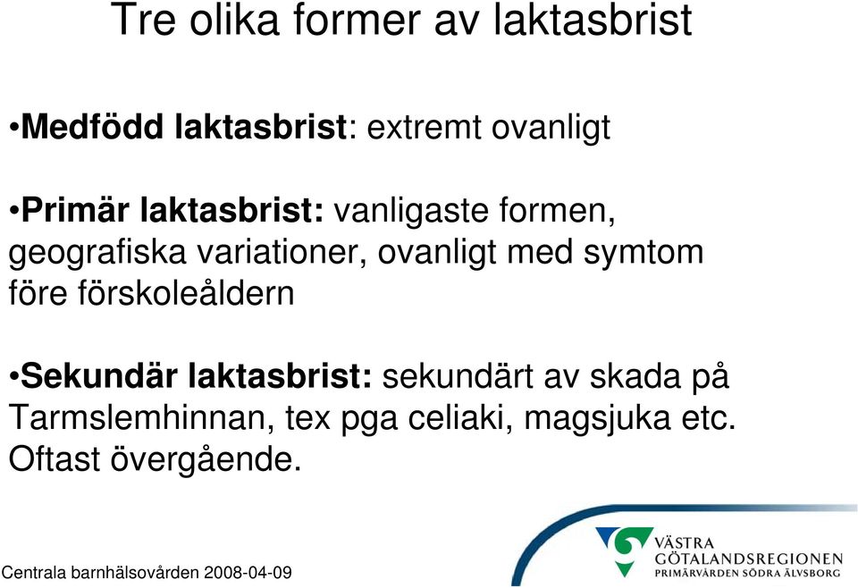 ovanligt med symtom före förskoleåldern Sekundär laktasbrist: