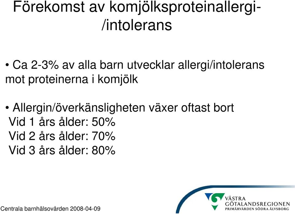 i komjölk Allergin/överkänsligheten växer oftast bort Vid