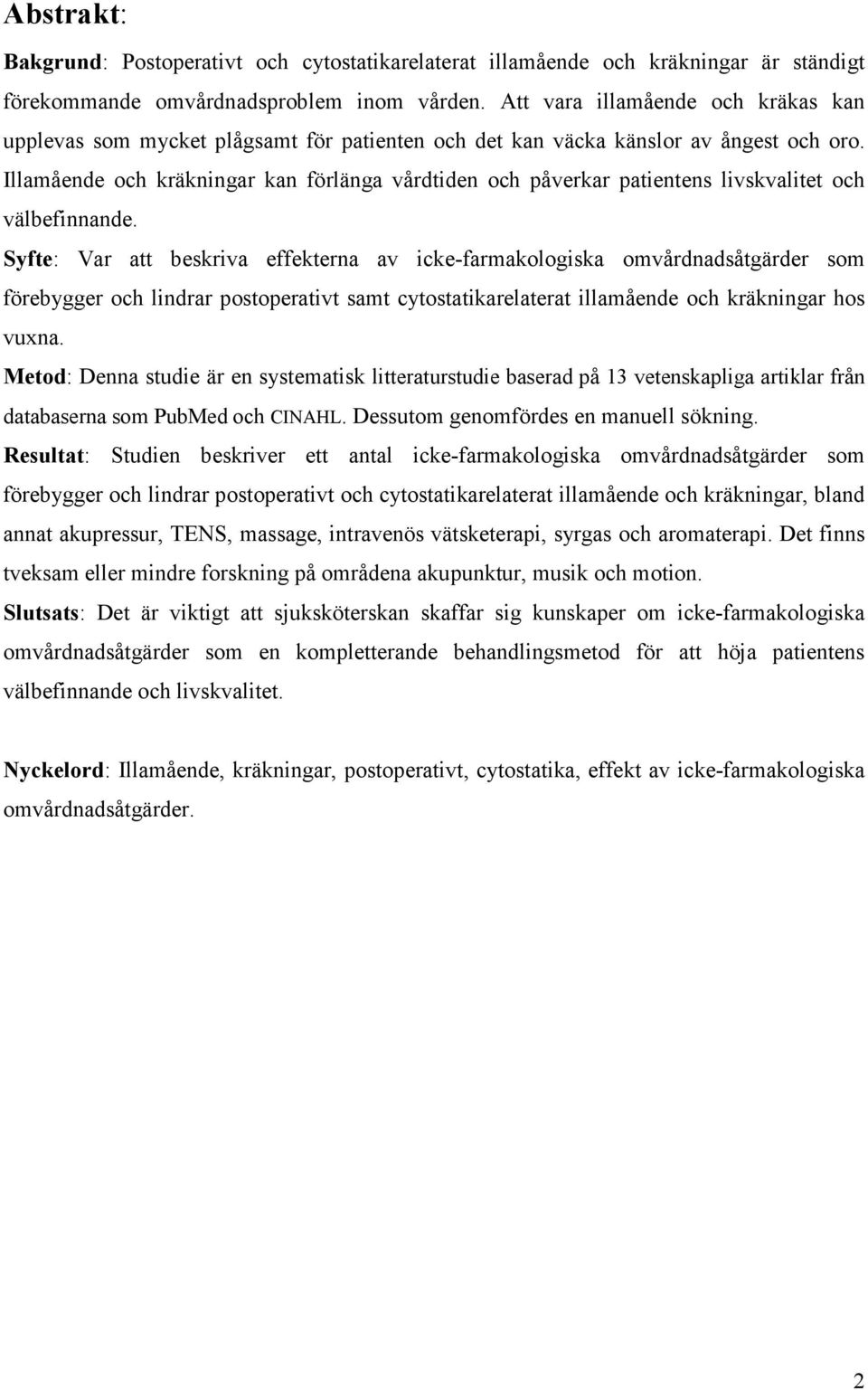 Illamående och kräkningar kan förlänga vårdtiden och påverkar patientens livskvalitet och välbefinnande.