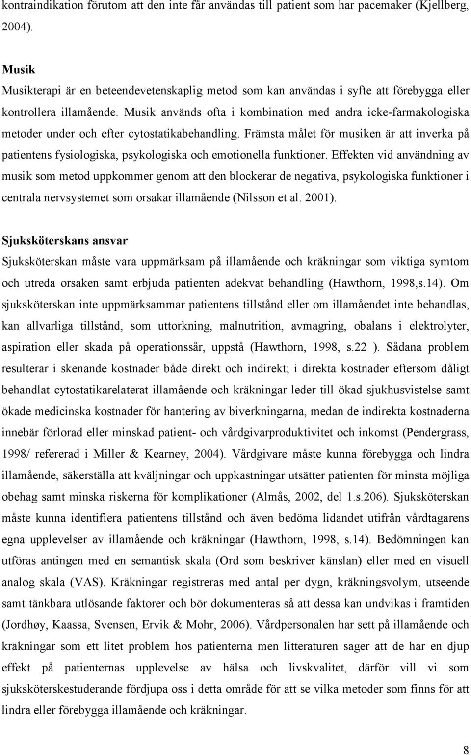 Musik används ofta i kombination med andra icke-farmakologiska metoder under och efter cytostatikabehandling.