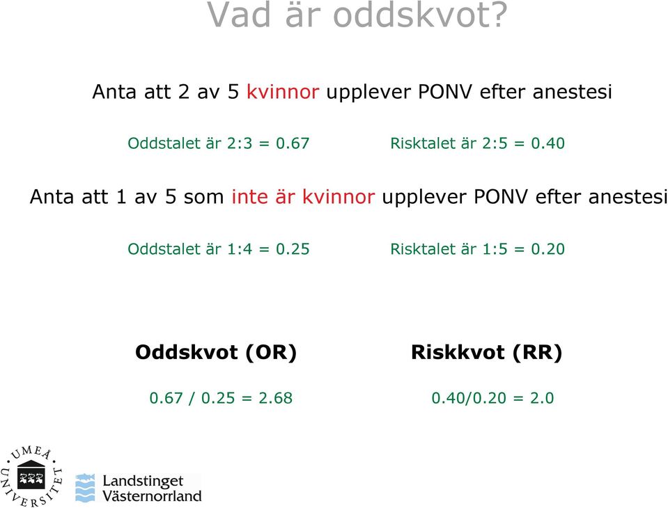 67 Risktalet är 2:5 = 0.