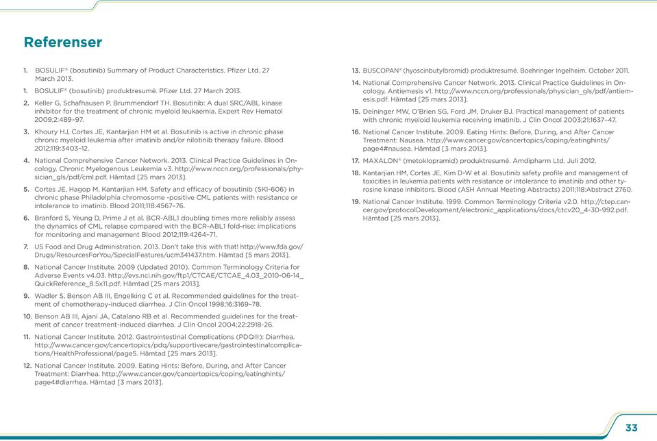 Bosutinib is active in chronic phase chronic myeloid leukemia after imatinib and/or nilotinib therapy failure. Blood 2012;119:3403 12. 4. National Comprehensive Cancer Network. 2013.
