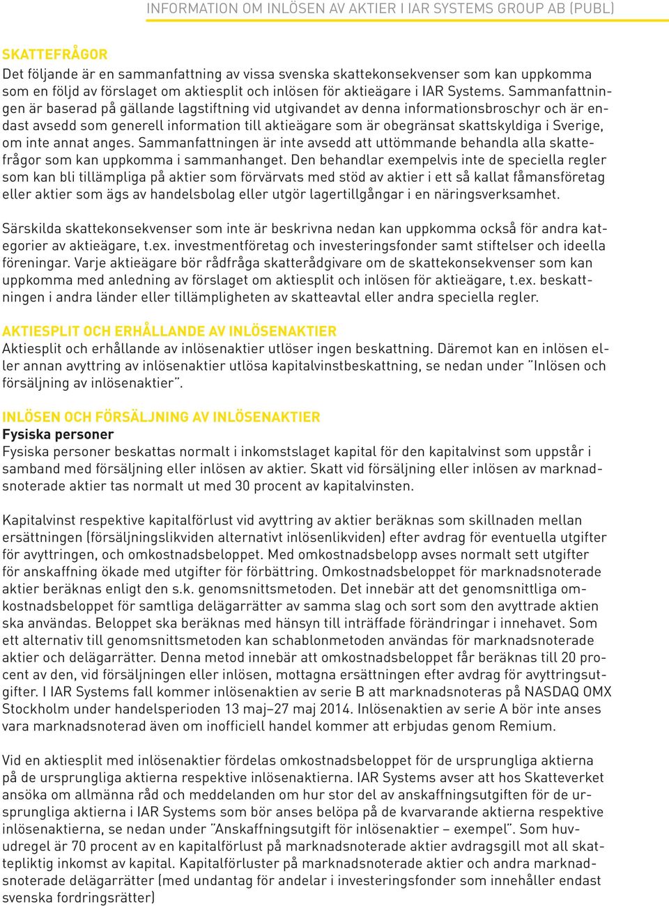 Sverige, om inte annat anges. Sammanfattningen är inte avsedd att uttömmande behandla alla skattefrågor som kan uppkomma i sammanhanget.