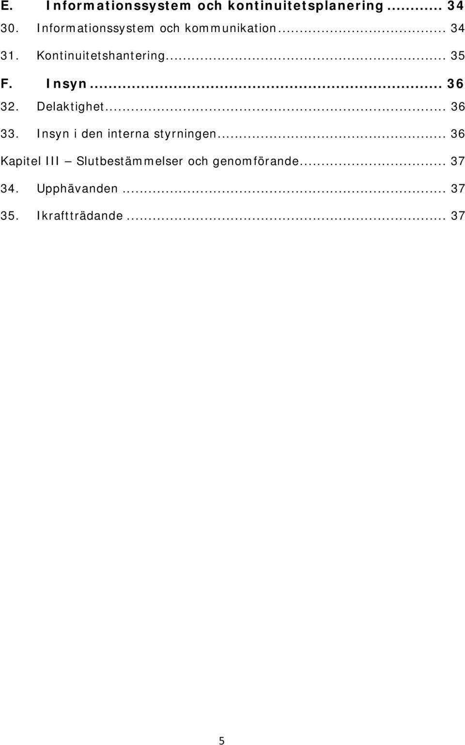 Insyn... 36 32. Delaktighet... 36 33. Insyn i den interna styrningen.