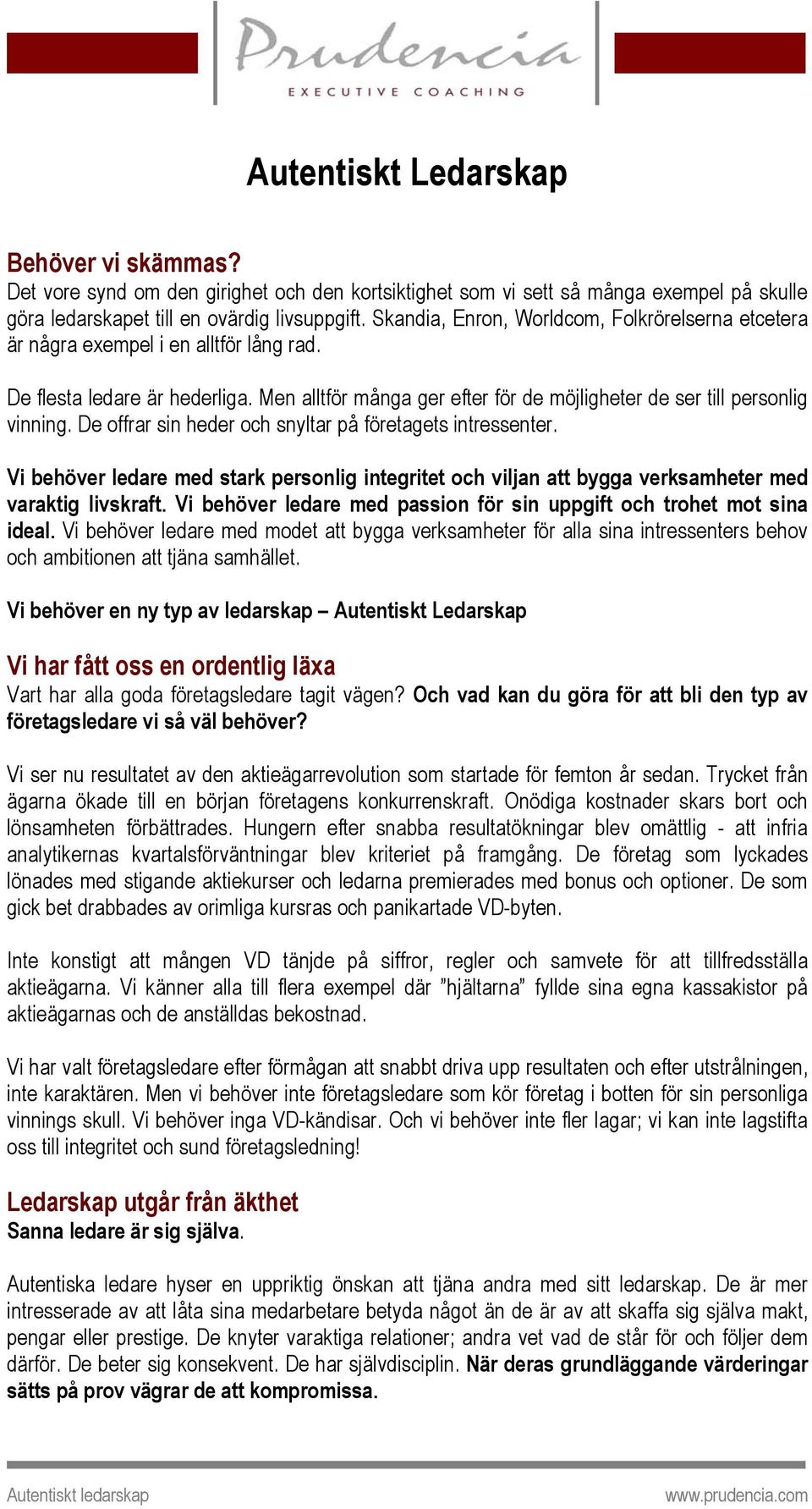 De offrar sin heder och snyltar på företagets intressenter. Vi behöver ledare med stark personlig integritet och viljan att bygga verksamheter med varaktig livskraft.