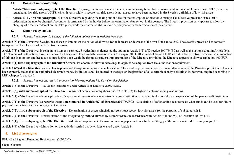 - Article 11(4), first subparagraph (b) of the Directive regarding the taking out of a fee for the redemption of electronic money: The Directive provision states that a redemption fee may be charged