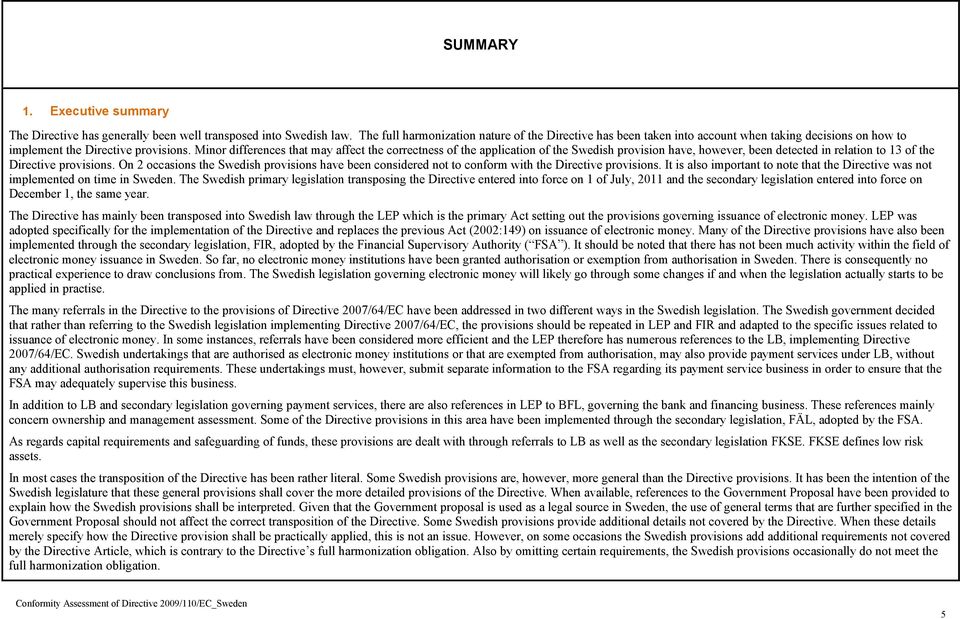Minor differences that may affect the correctness of the application of the Swedish provision have, however, been detected in relation to 13 of the Directive provisions.